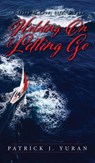 Holding On & Letting Go - Patrick J. Yuran - 9798318816901