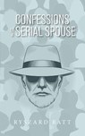 Confessions of a Serial Spouse - Ryszard Batt - 9798318818264