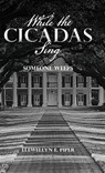 While the Cicadas Sing: Someone Weeps - Llewellyn E. Piper - 9798318821530