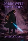 Sorrowful Mysteries - Anthony P. Jones - 9798318826986