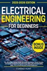 Electrical Engineering for Beginners: The All-in-One Starter Guide to Master the Basics, Build Circuits, and Create Hands-On Projects in No Time, with - Conrad Hunt - 9798319182418