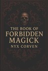 The Book of Forbidden Magick - Nyx Corven - 9798319267405