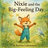 Nixie and the Big Feeling Day: A gentle story to help kids understand and process their emotions - Karina Labossiere - 9798319357038