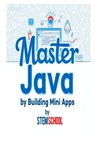 Master Java by Building Mini-Apps: Learn Java the Practical Way with Real Projects - Stem School - 9798319399151