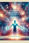 Decoding Reality: Consciousness, Information, and the Fabric of the Universe: A Handbook for Modern Times - Llewellin Rg Jegels - 9798319414342