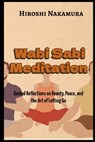 Wabi Sabi Meditation Guided Reflections on Beauty, Peace, and the Art of Letting Go - Hiroshi Nakamura - 9798319450920