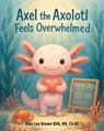 Axel the Axolotl Feels Overwhelmed - Alan Brown - 9798319701824