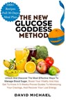 The New Glucose Goddess Method: Unlock And Discover The Most Effective Ways To Manage Blood Sugar, Boost Your Vitality And Also Get To Know A 5-Weeks - David Michael - 9798320047775