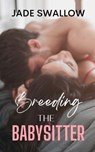 Breeding the Babysitter: A forbidden age gap romance - Jade Swallow - 9798320655895
