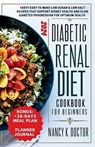 Diabetic Renal Diet Cookbook for Beginners: Tasty Easy To Make Low Sugar & Low Salt Recipes That Support Kidney Health And Slow Diabetes Progression F - Nancy K. Doctor - 9798320746944
