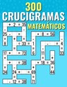 300 Crucigramas Matemáticos: Suma, Resta, Multiplicación y División Desafíos de Criss Cross para Niños y Adultos - Josh Ortiz Martin - 9798320971407