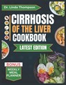 Cirrhosis of the Liver Cookbook: The Complete Nutrition Guide with Easy-to-Prepare Nutritious Diet Recipes for People with Liver Disease - Linda Thompson - 9798321012581