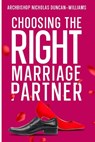 Choosing The Right Marriage Partner: Kinds of People You Should Not Rush to Marry - Archbishop Nicholas Duncan-Williams - 9798321107522