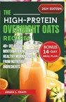The High-Protein Overnight Oats Recipes: 40+ Delicious Mouthwatering Oats For Healthy Morning Made From Nutritious Ingredients - Amada L. Heath - 9798321161821