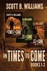In Times to Come Series: Books 1-3: Displaced - Destiny - Disruption - Scott B. Williams - 9798321220221