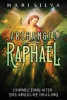 Archangel Raphael: Connecting with the Angel of Healing - Mari Silva - 9798321382103
