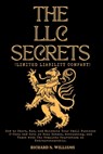 The LLC Secrets (Limited Liability Company): How to Start, Run, and Maintain Your Small Business S-Crop and Save on Real Estate, Accounting, and Taxes - Richard N. Williams - 9798321442739