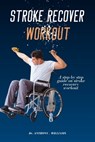 Stroke Recover Workout: A step by step guide on stroke recovery workout - Anthony Williams - 9798321442937