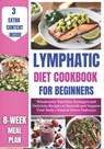Lymphatic Diet Cookbook for Beginners: Wholesome Nutrition Strategies and Delicious Recipes to Nourish and Support Your Body's Natural Detox Pathways - Kelly Haaland - 9798321490914