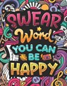 Swear Word You Can Be Happy: Coloring Book for Adults with Funny and Hilarious Motivational Quotes. Dirty Cuss Phrase Coloring Pages with Stress-Relie - Carrole Lelian - 9798321518687