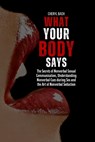 What Your Body Says: The Secrets of Nonverbal Sexual Communication, Understanding Nonverbal Cues during Sex and the Art of Nonverbal Seduction - Cheryl Bach - 9798321628492