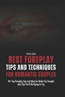 Best Foreplay Tips and Techniques for Romantic Couples: 20+ Top Foreplay Tips and Ideas for Better Sex Tonight plus Tips You'll Be Dying to Try - Cheryl Bach - 9798321630365
