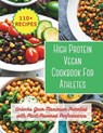 High Protein Vegan Cookbook For Athletes: Unlocks Your Maximum Potential with Plant-Powered Performance: 200 day to changes your body with 110+ vibran - Great Britain - 9798321742143