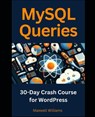 MySQL Queries: 30-Day Crash Course for WordPress - Maxwell Williams - 9798321745380