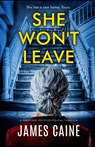 She Won't Leave: A gripping psychological thriller - James Caine - 9798321805367