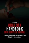 Oral Sex Handbook for Couples in Love: A Complete Guide to Oral Sex and Tips to Make It More Enjoyable for Romantic Couples - Cheryl Bach - 9798321848579