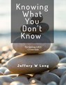 Knowing What You Don't Know - Jeffery William Long - 9798321852132