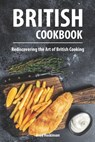 British Cookbook: Rediscovering the Art of British Cooking - Brad Hoskinson - 9798321865927