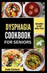 Dysphagia Cookbook For Seniors: Simple Nutrient-Dense Soft-Food Recipes and Meal Plan for Older Adults With Difficulty Chewing and Swallowing - Linda Carlucci - 9798321874202