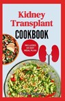 Kidney Transplant Cookbook: Simple Tasty Low Sodium Low Potassium Diet Recipes and Meal Plan to Improve Renal Function Before & After Kidney Transplan - Linda Carlucci - 9798321874721