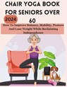 Chair Yoga Book for Seniors Over 60: How To Improve Balance, Mobility, Posture And Lose Weight While Reclaiming Independence - Samantha Lee Smith - 9798322031482