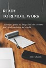 Ready to Remote Work: Ultimate guide to help find the remote work and maximize its benefit - Ann Adams - 9798322164463