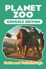 Planet Zoo: Console Edition Guide and Walkthrough: Tips and Tricks To Play Better - Weldon P Pierce - 9798322245759
