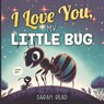 I Love You, My Little Bug: Bedtime Story About Animals, Nursery Rhymes For Kids Ages 1-3 - Sarah Read - 9798322253464