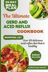 The Ultimate Gerd and Acid Reflux Cookbook: Easy-to-Make Delicious Meals for Heartburn Relief and LPR. - Christiana White - 9798322286790