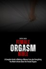 Female Orgasm Bible: A Complete Guide to Making a Woman Cum plus Everything You Need to Know about the Female Orgasm - Cheryl Bach - 9798322330578