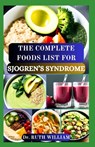 The Complete Foods List for Sjogren's Syndrome: A Comprehensive Guide to Nourishing Your Body, Boost Immune System and Managing Symptoms to Reverse In - Ruth William - 9798322428299