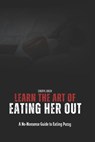 Learn the Art of Eating Her Out: A No-Nonsense Guide to Eating Pussy - Cheryl Bach - 9798322458104