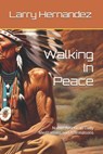 Walking In Peace: Native American Daily Meditations and Affirmations - Larry Steve Hernandez - 9798322461494