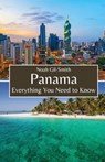 Panama: Everything You Need to Know - Noah Gil-Smith - 9798322463221