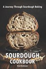 Sourdough Cookbook: A Journey Through Sourdough Baking - Brad Hoskinson - 9798322560708