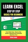 learn excel step by step basics for beginners: Excel Made Easy: Step-by-Step Guide to Mastering the Essentials Data like a Pro! - Emma Swan - 9798322658313