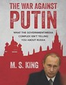 War Against Putin: What the Government-Media Complex Isn't Telling You About Russia - Mike S. King - 9798322929406