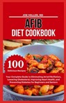 Afib Diet Cookbook: Your Complete Guide to Eliminating Atrial Fibrillation, Lowering Cholesterol, Improving Heart Health, and Preventing D - Joe Miller Rd - 9798323048700