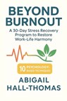 Beyond Burnout: A Transformative Comprehensive Guide To Work-life Harmony: The Progressive Step-by-Step Program for Overcoming Stress - Alex Morgan - 9798323257157