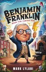 Benjamin Franklin Book for Curious Kids: Discover the Remarkable Life and Adventures of America's Ingenious Founding Father - Mark Lylani - 9798323488698